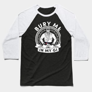 Bury Me in my Gi - Brazilian Jiu jitsu Shirt Baseball T-Shirt